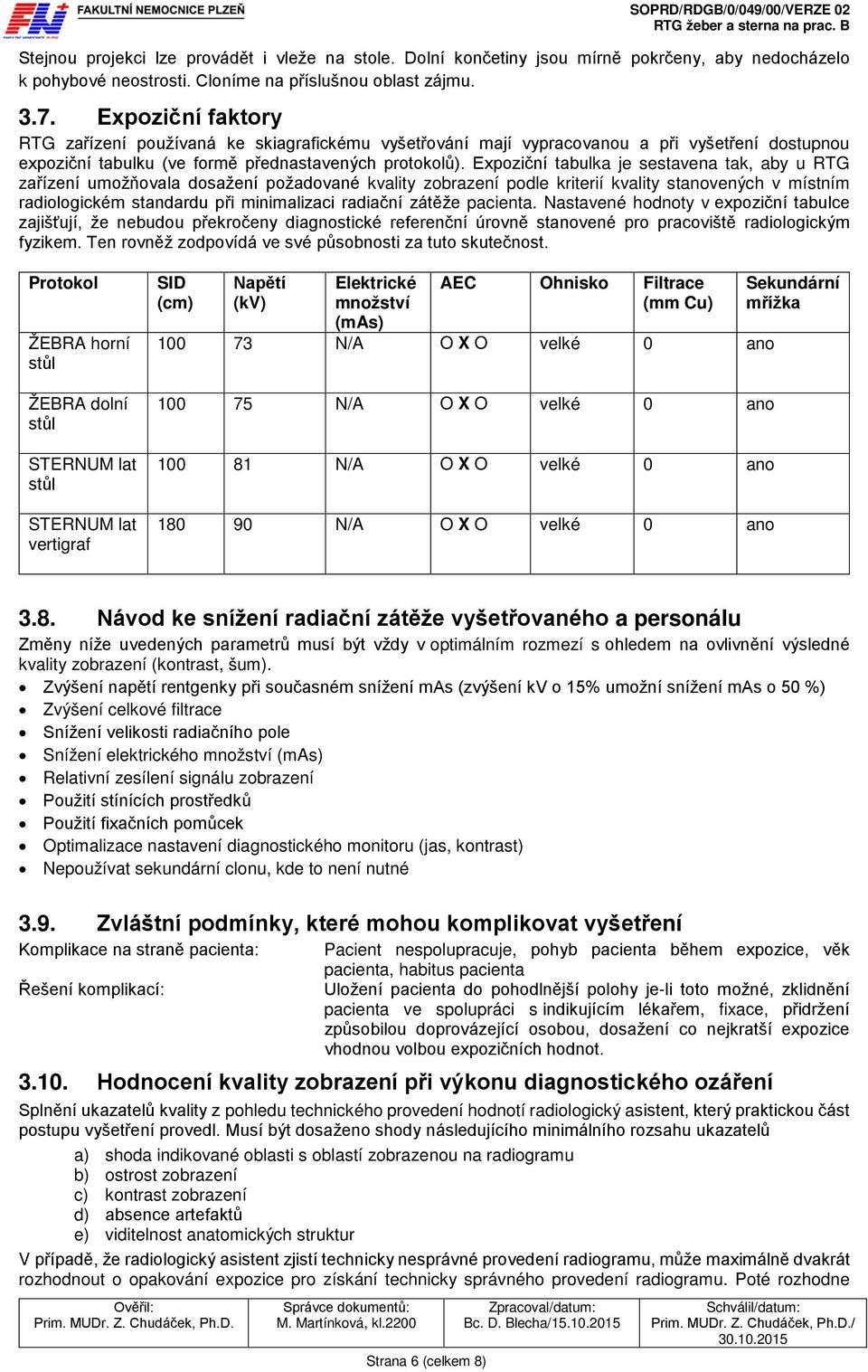 Expoziční tabulka je sestavena tak, aby u RTG zařízení umožňovala dosažení požadované kvality zobrazení podle kriterií kvality stanovených v místním radiologickém standardu při minimalizaci radiační