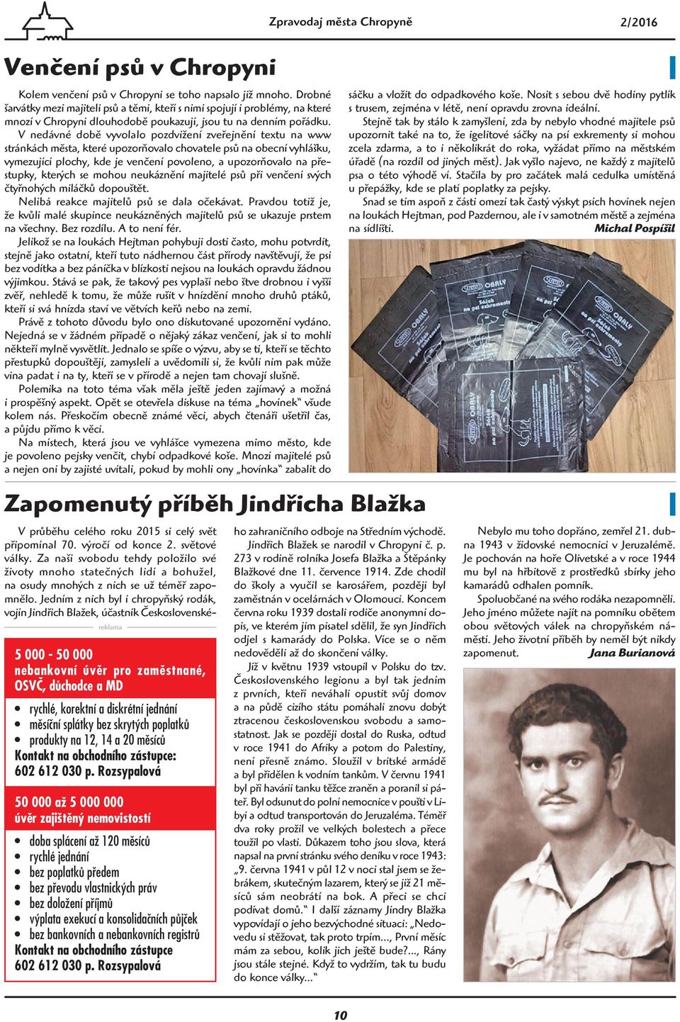 V nedávné době vyvolalo pozdvižení zveřejnění textu na www stránkách města, které upozorňovalo chovatele psů na obecní vyhlášku, vymezující plochy, kde je venčení povoleno, a upozorňovalo na