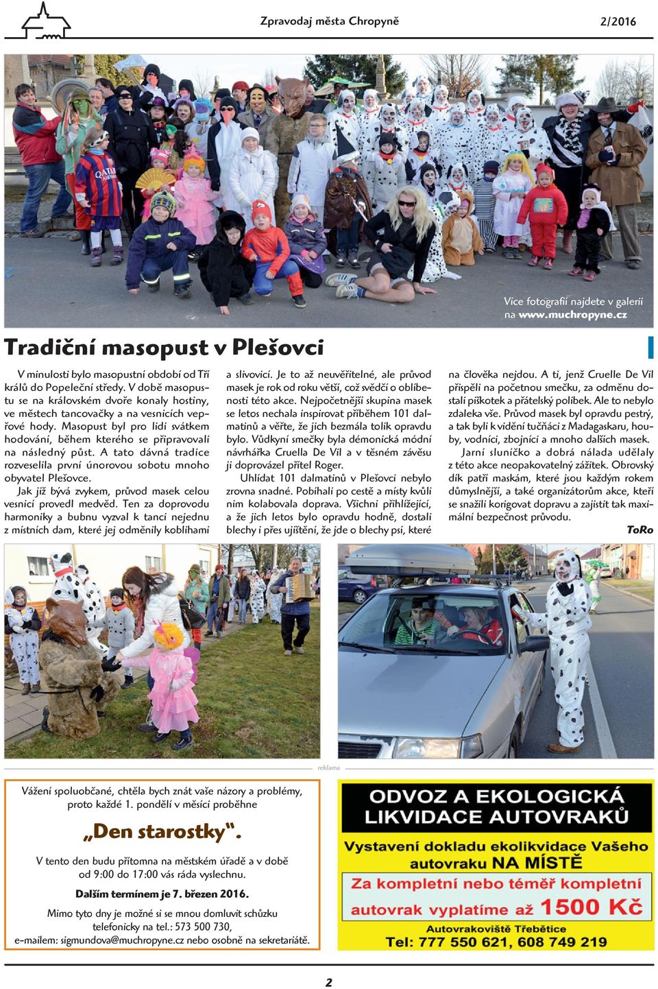 A tato dávná tradice rozveselila první únorovou sobotu mnoho obyvatel Plešovce. Jak již bývá zvykem, průvod masek celou vesnicí provedl medvěd.