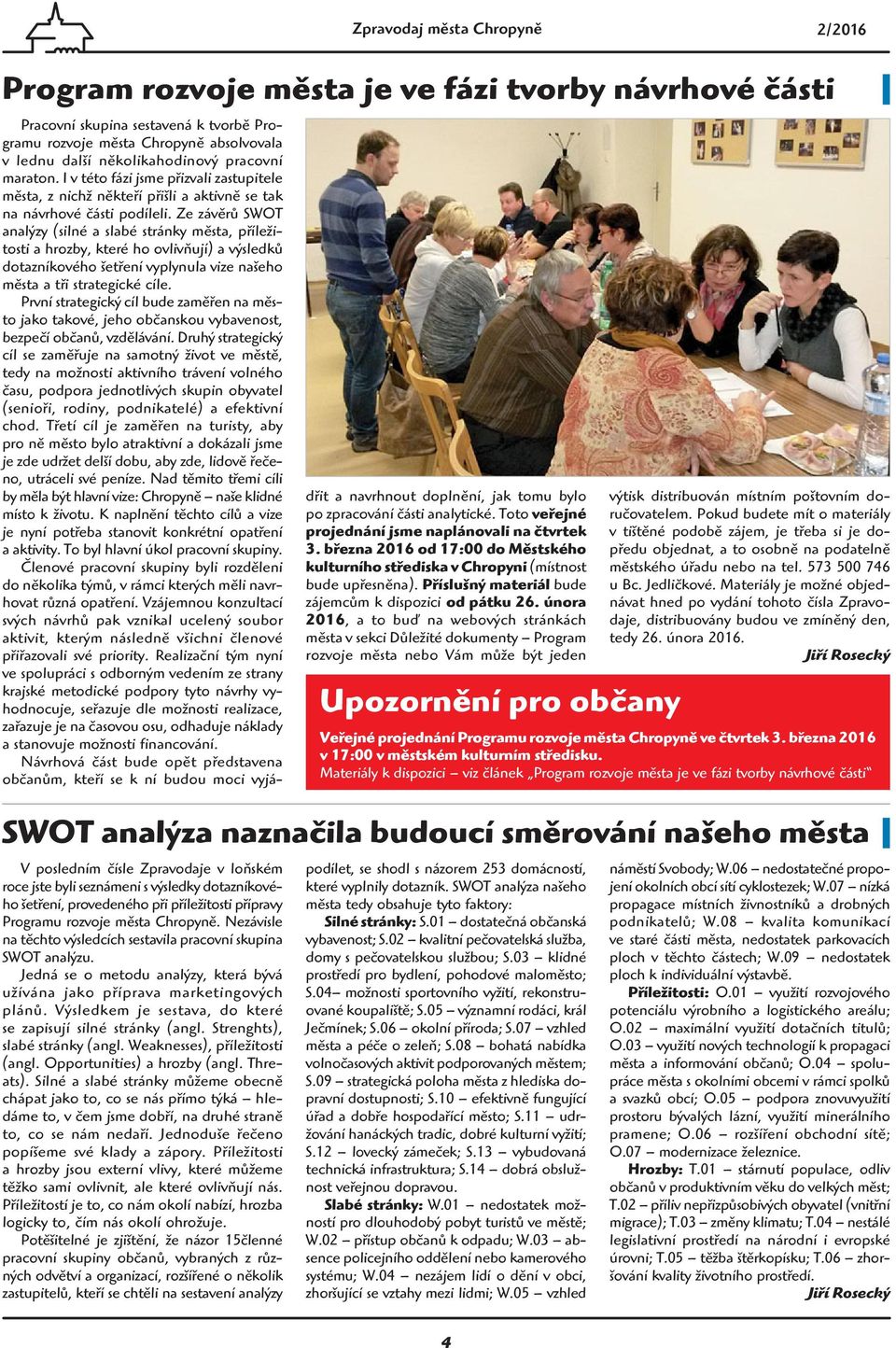 Ze závěrů SWOT analýzy (silné a slabé stránky města, příležitosti a hrozby, které ho ovlivňují) a výsledků dotazníkového šetření vyplynula vize našeho města a tři strategické cíle.