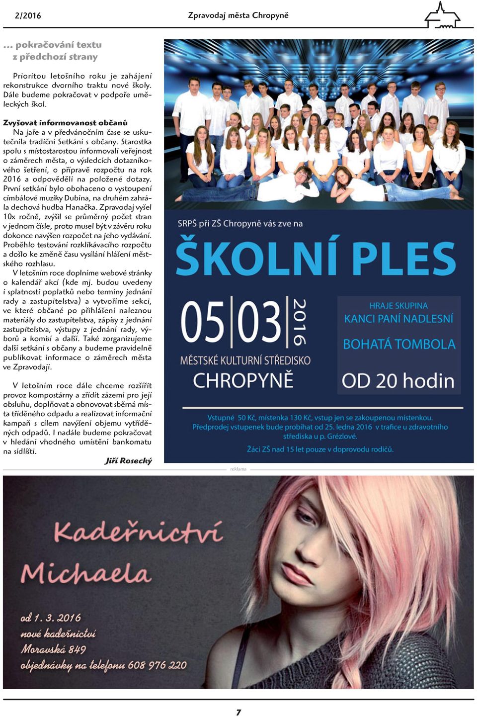 Starostka spolu s místostarostou informovali veřejnost o záměrech města, o výsledcích dotazníkového šetření, o přípravě rozpočtu na rok 2016 a odpověděli na položené dotazy.
