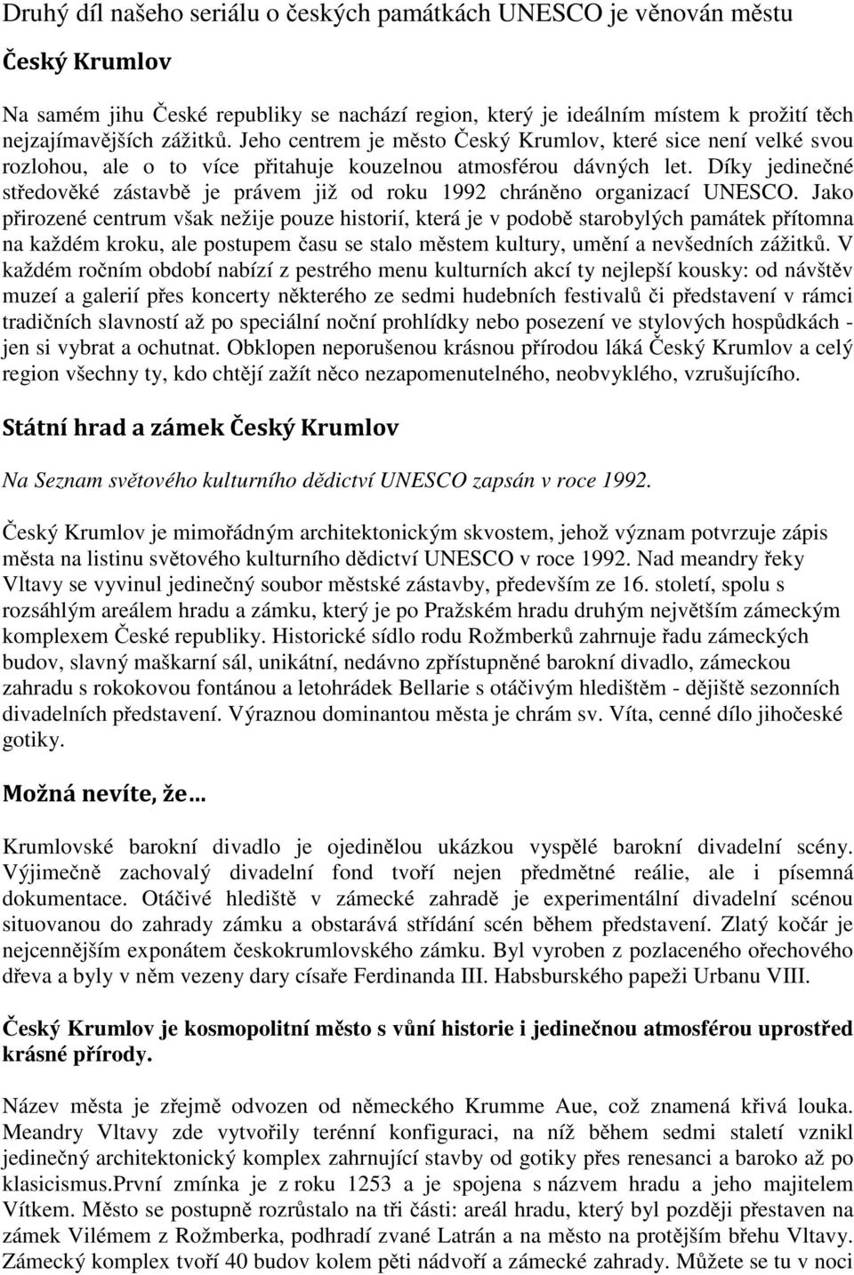 Díky jedinečné středověké zástavbě je právem již od roku 1992 chráněno organizací UNESCO.