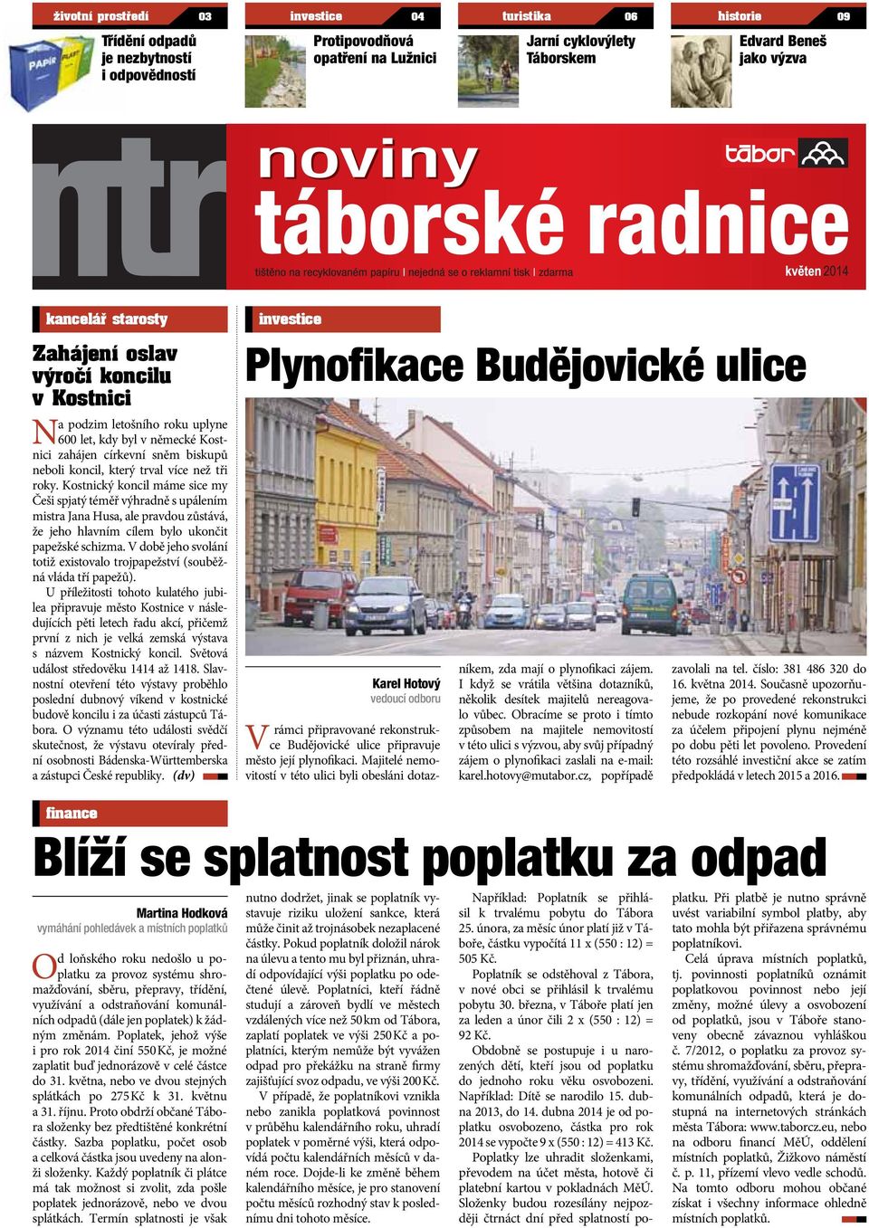 Kostnický koncil máme sice my Češi spjatý téměř výhradně s upálením mistra Jana Husa, ale pravdou zůstává, že jeho hlavním cílem bylo ukončit papežské schizma.