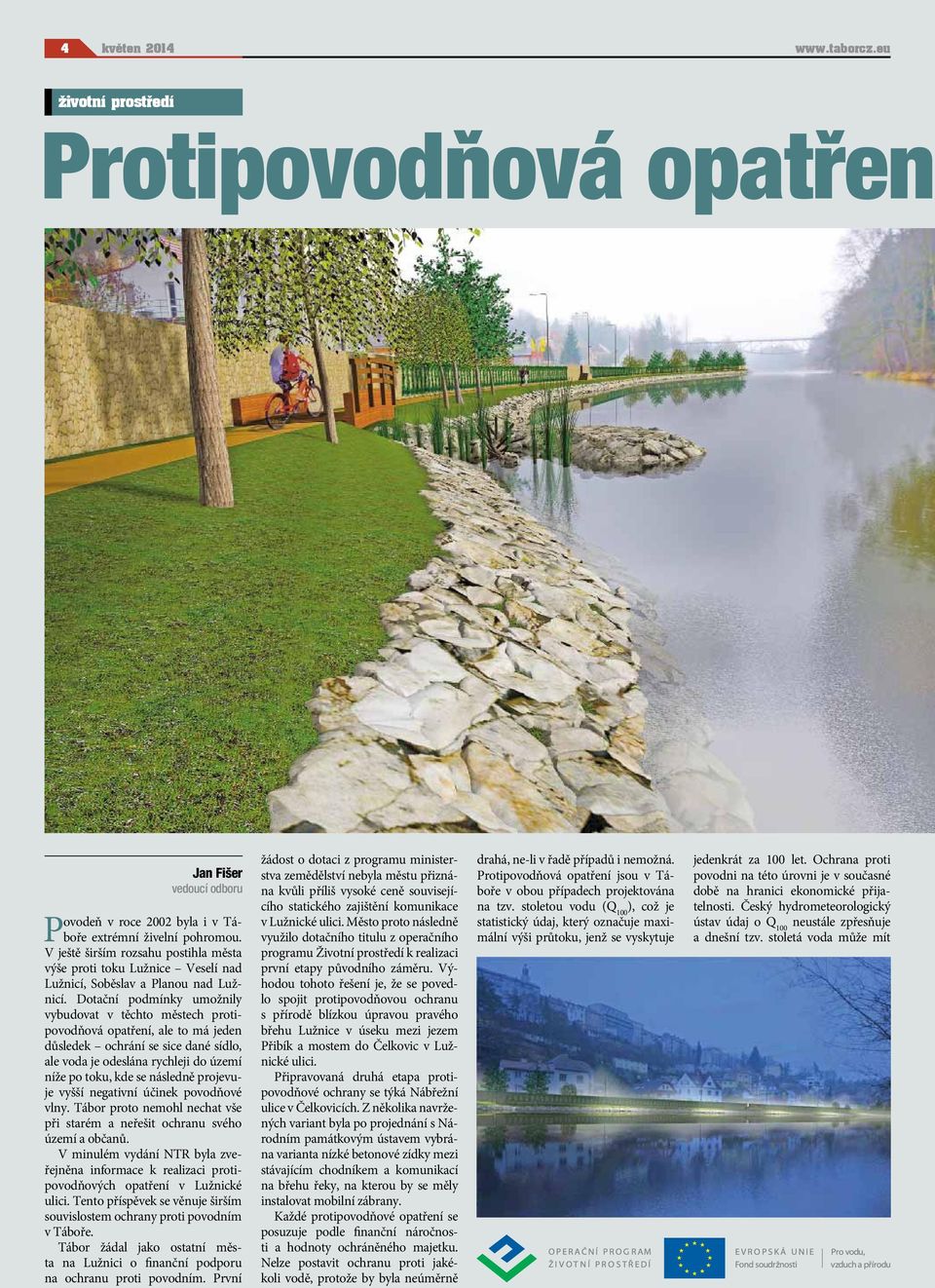 Dotační podmínky umožnily vybudovat v těchto městech protipovodňová opatření, ale to má jeden důsledek ochrání se sice dané sídlo, ale voda je odeslána rychleji do území níže po toku, kde se následně
