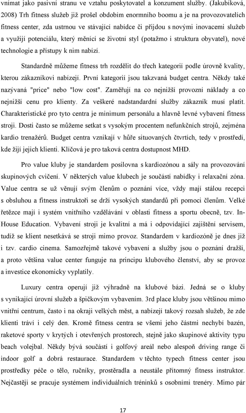potenciálu, který měnící se životní styl (potažmo i struktura obyvatel), nové technologie a přístupy k nim nabízí.