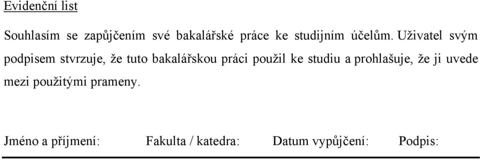Uživatel svým podpisem stvrzuje, že tuto bakalářskou práci použil