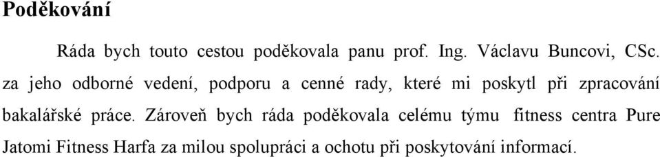 za jeho odborné vedení, podporu a cenné rady, které mi poskytl při zpracování