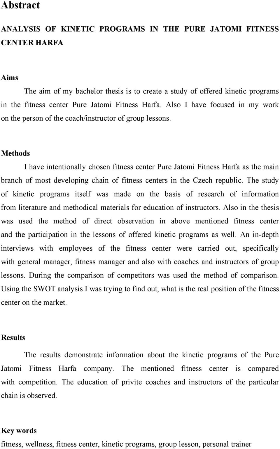 Methods I have intentionally chosen fitness center Pure Jatomi Fitness Harfa as the main branch of most developing chain of fitness centers in the Czech republic.