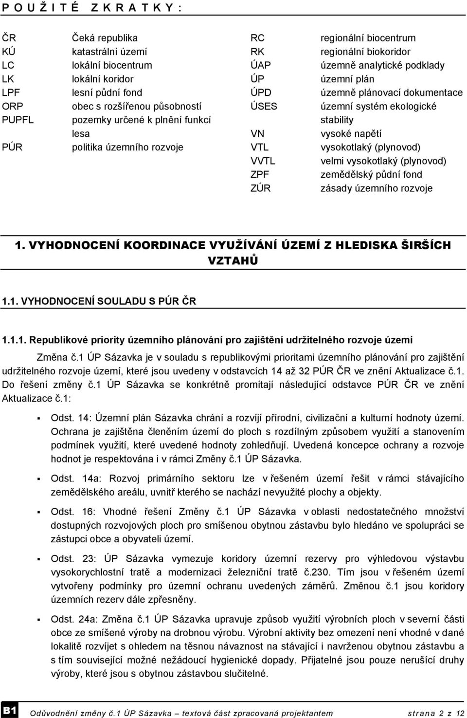 ekologické stability vysoké napětí vysokotlaký (plynovod) velmi vysokotlaký (plynovod) zemědělský půdní fond zásady územního rozvoje 1.