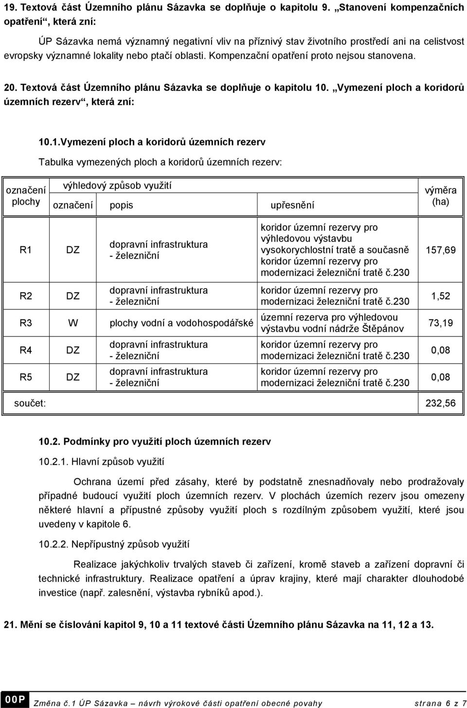 Kompenzační opatření proto nejsou stanovena. 20. Textová část Územního plánu Sázavka se doplňuje o kapitolu 10