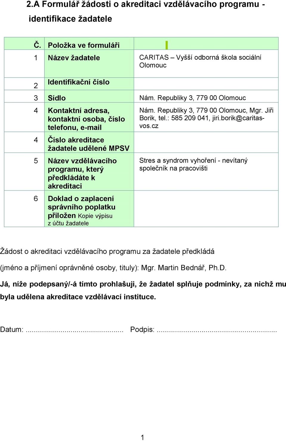 o zaplacení správního poplatku přiložen Kopie výpisu z účtu žadatele Nám. Republiky 3, 779 00 Olomouc, Mgr. Jiři Borik, tel.: 585 209 041, jiri.borik@caritasvos.