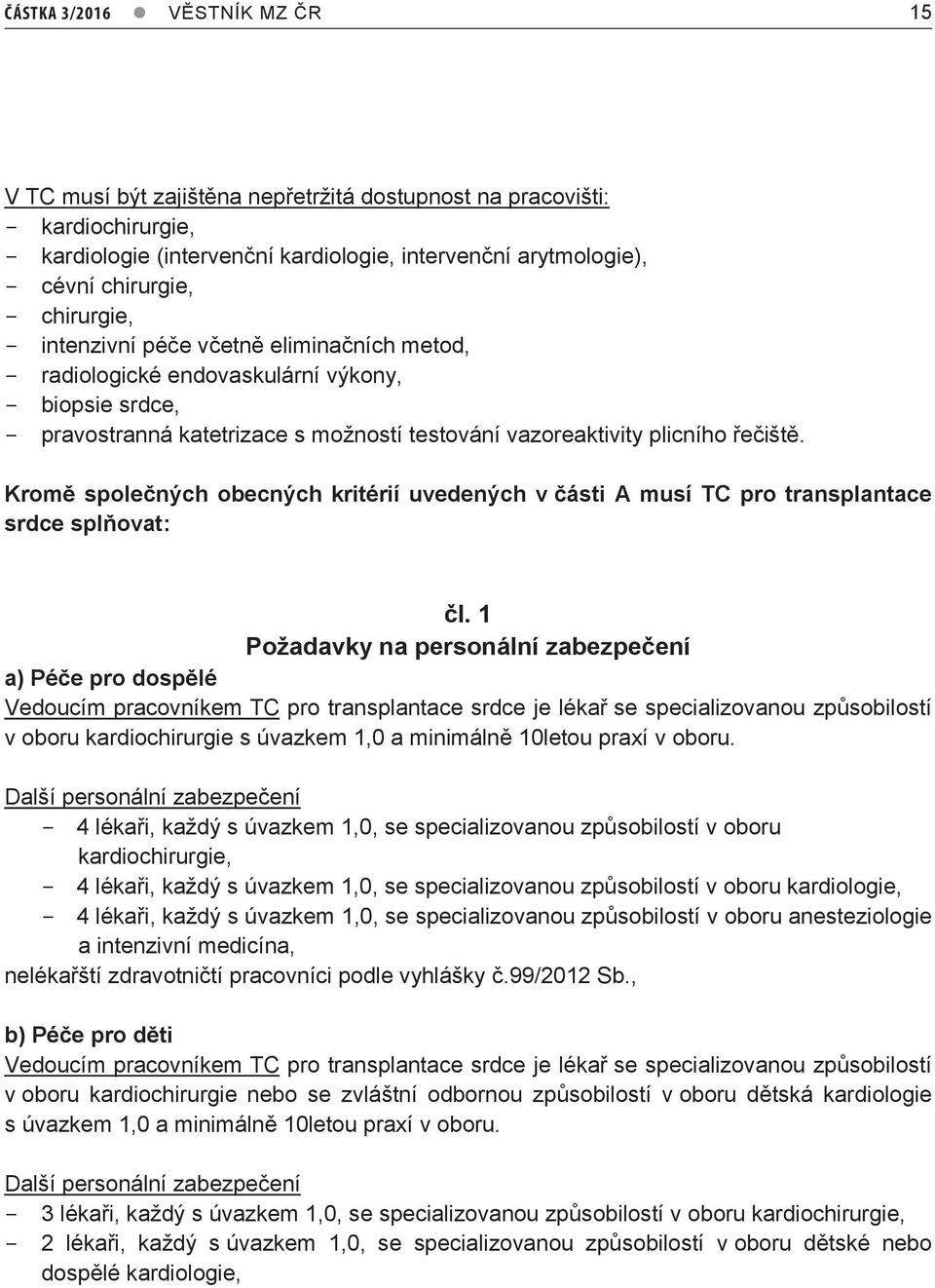 Kromě společných obecných kritérií uvedených v části A musí TC pro transplantace srdce splňovat: čl.