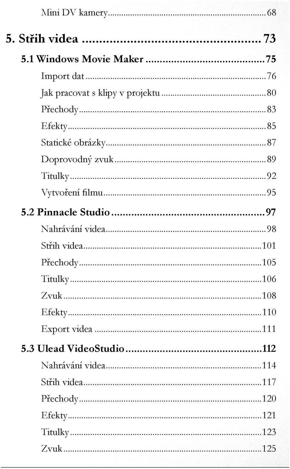 2 Pinnacle Studio...97 Nahrávání videa...98 Střih videa...101 Přechody...105 Titulky...106 Zvuk...108 Efekty.