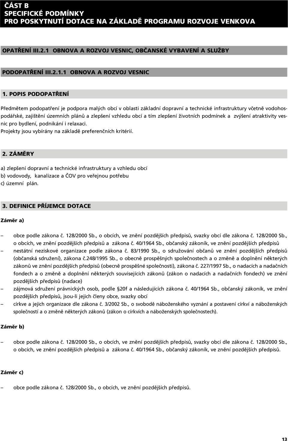 zlep ení Ïivotních podmínek a zv ení atraktivity vesnic pro bydlení, podnikání i relaxaci. Projekty jsou vybírány na základû preferenãních kritérií. 2.