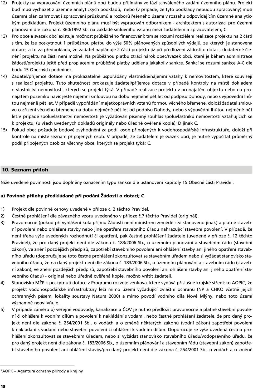 odpovídajícím územnû analytick m podkladûm. Projekt územního plánu musí b t vypracován odborníkem - architektem s autorizací pro územní plánování dle zákona ã. 360/1992 Sb.