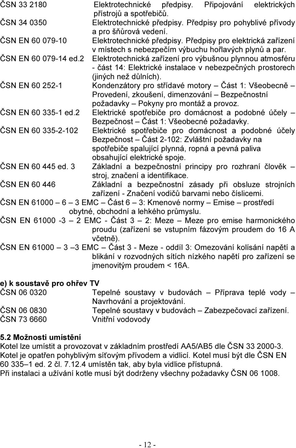 2 Elektrotechnická zařízení pro výbušnou plynnou atmosféru - část 14: Elektrické instalace v nebezpečných prostorech (jiných než důlních).