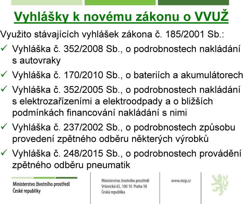 , o podrobnostech nakládání s elektrozařízeními a elektroodpady a o bližších podmínkách financování nakládání s nimi Vyhláška č.