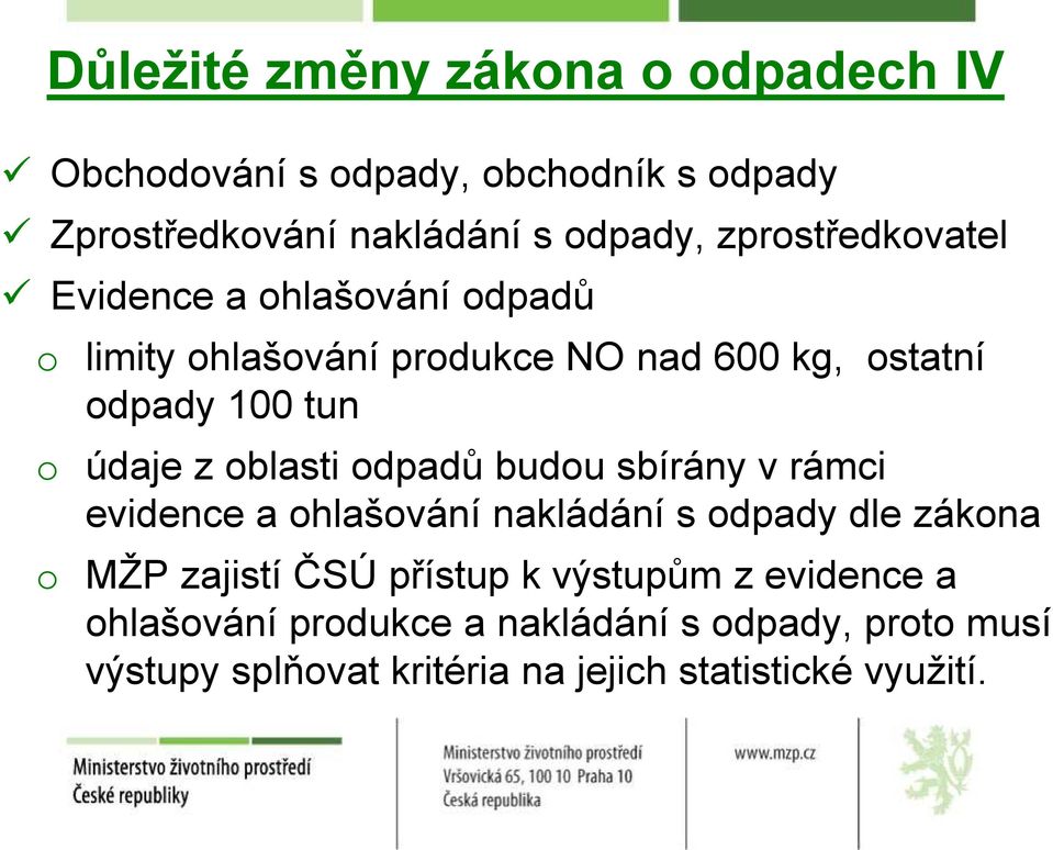 z oblasti odpadů budou sbírány v rámci evidence a ohlašování nakládání s odpady dle zákona o MŽP zajistí ČSÚ přístup k