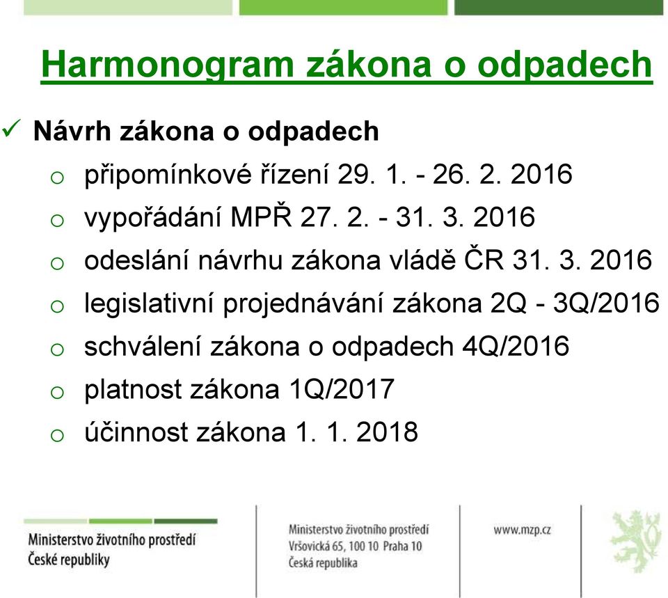 . 3. 2016 o odeslání návrhu zákona vládě ČR 31. 3. 2016 o legislativní