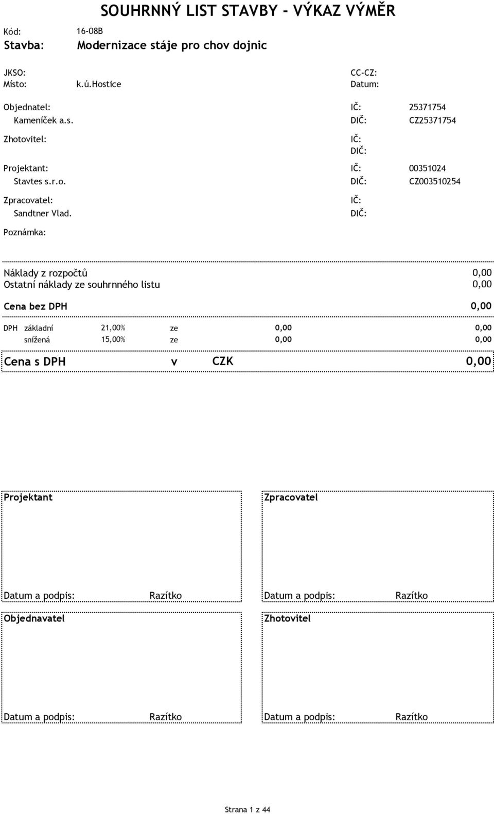 Poznámka: Náklady z rozpočtů Ostatní náklady ze souhrnného listu Cena bez DPH DPH základní 21,00% ze snížená 15,00% ze Cena s DPH v CZK