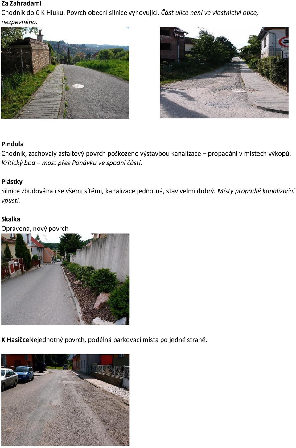 Kritický bod most přes Ponávku ve spodní části.