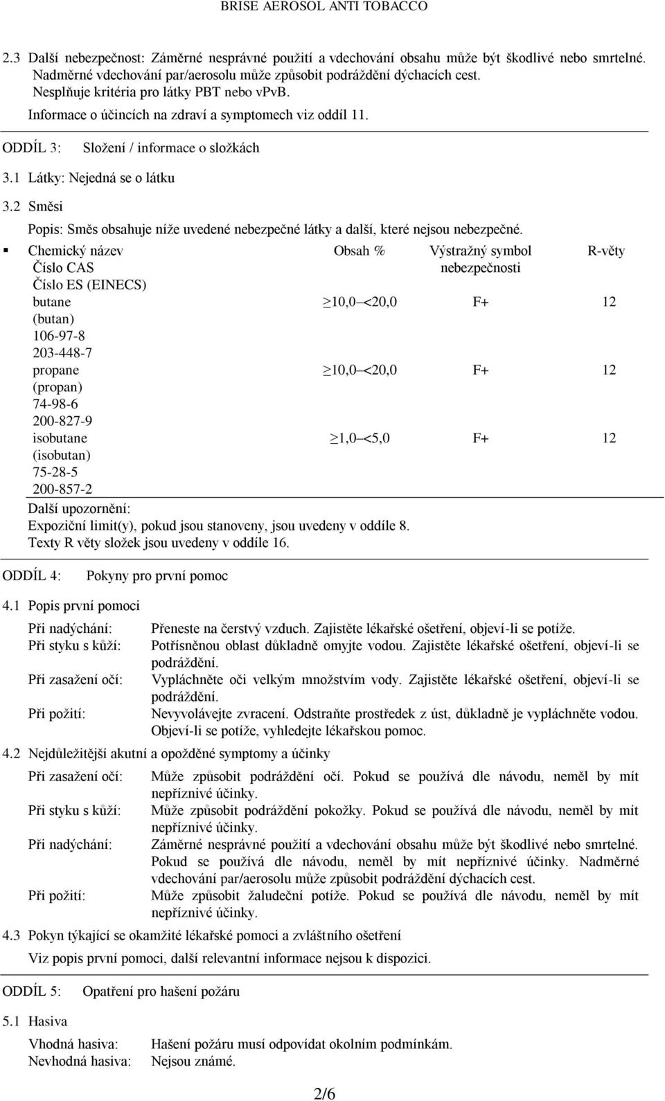 2 Směsi Popis: Směs obsahuje níže uvedené nebezpečné látky a další, které nejsou nebezpečné.