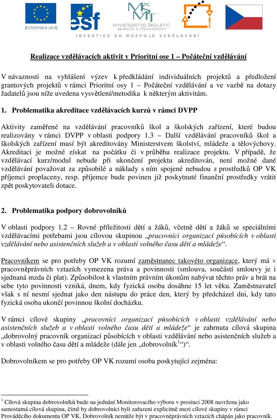 Počáteční vzdělávání a ve vazbě na dotazy žadatelů jsou níže uvedena vysvětlení/metodika k některým aktivitám. 1.