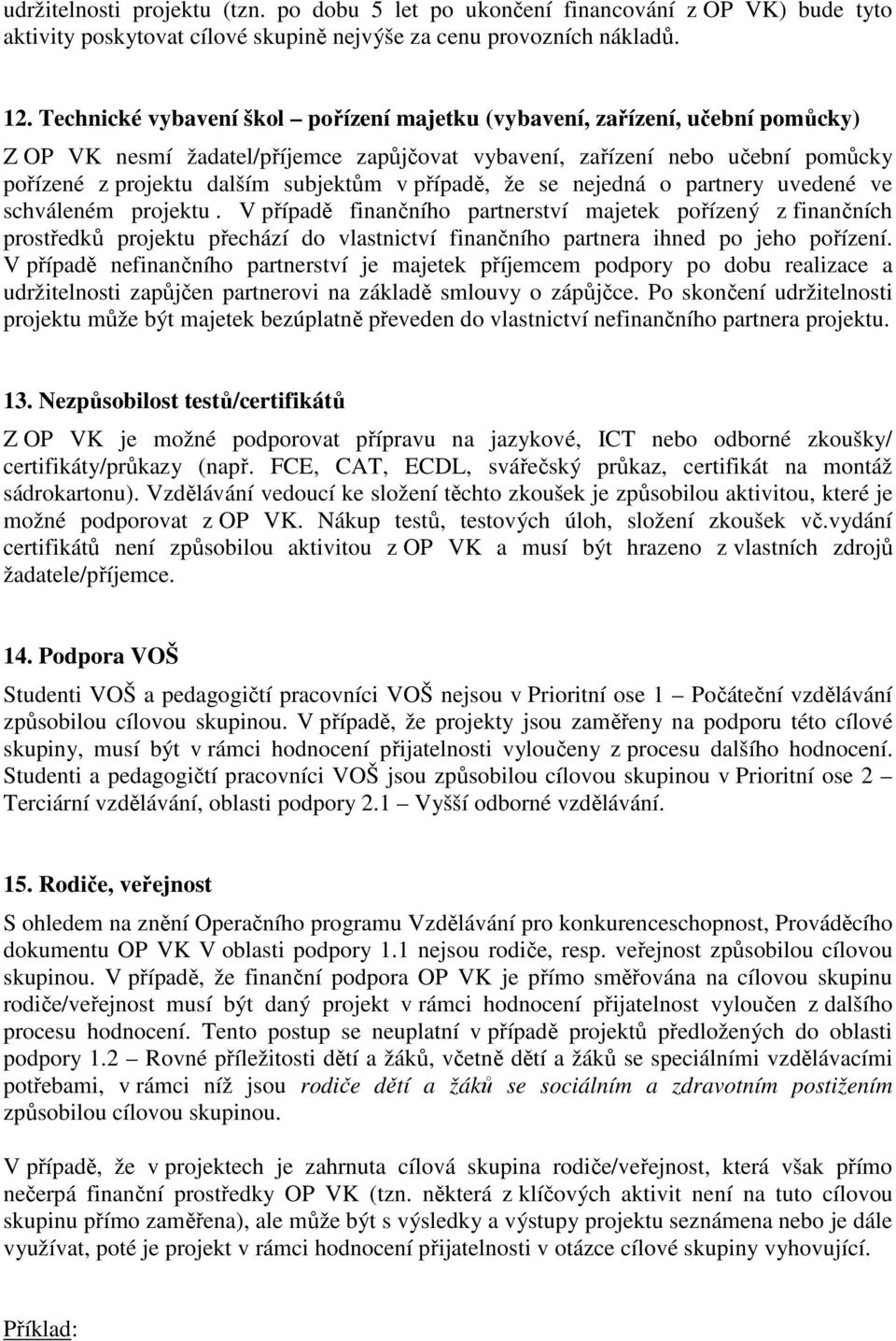 případě, že se nejedná o partnery uvedené ve schváleném projektu.