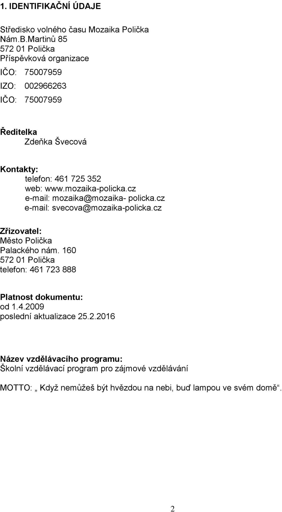 web: www.mozaika-policka.cz e-mail: mozaika@mozaika- policka.cz e-mail: svecova@mozaika-policka.cz Zřizovatel: Město Polička Palackého nám.