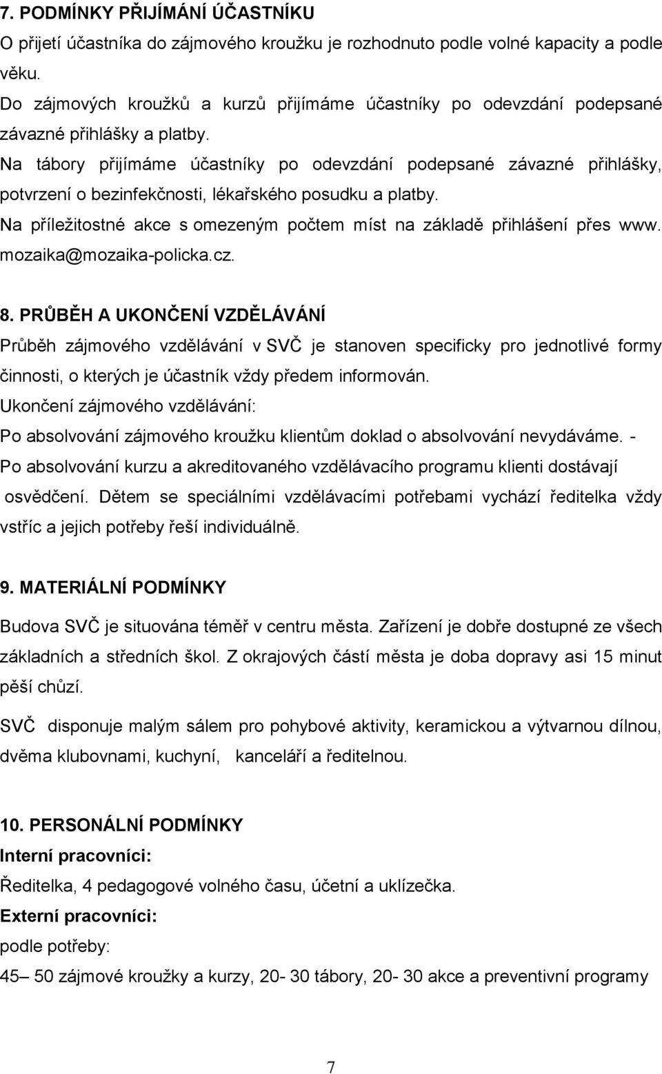 Na tábory přijímáme účastníky po odevzdání podepsané závazné přihlášky, potvrzení o bezinfekčnosti, lékařského posudku a platby.