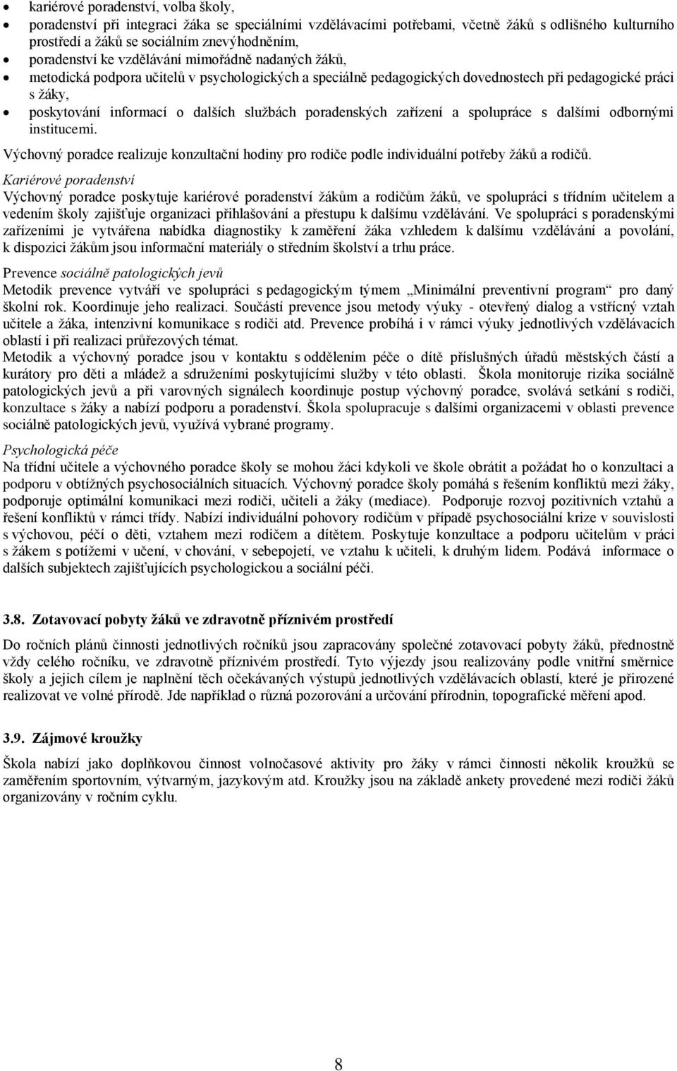 poradenských zařízení a spolupráce s dalšími odbornými institucemi. Výchovný poradce realizuje konzultační hodiny pro rodiče podle individuální potřeby žáků a rodičů.