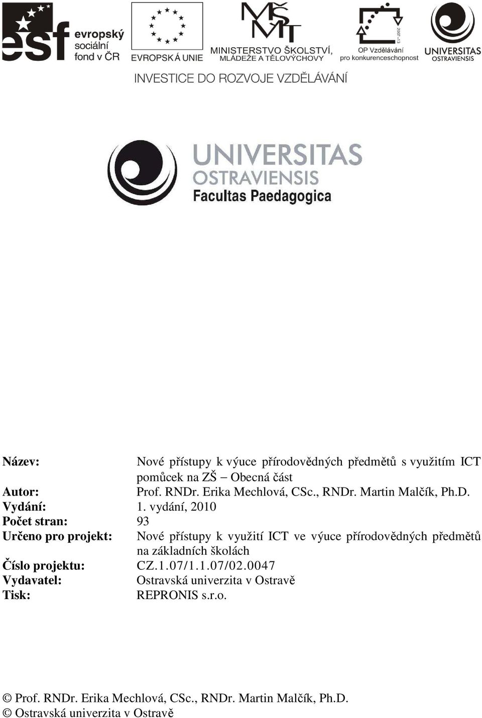 vydání, 2010 Počet stran: 93 Určeno pro projekt: Nové přístupy k využití ICT ve výuce přírodovědných předmětů na základních