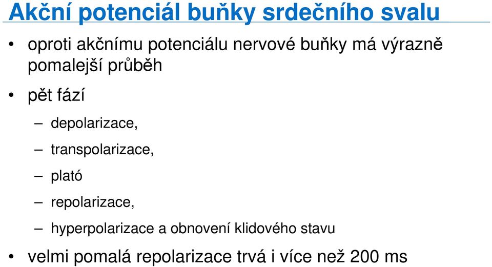 transpolarizace, plató repolarizace, hyperpolarizace a obnovení