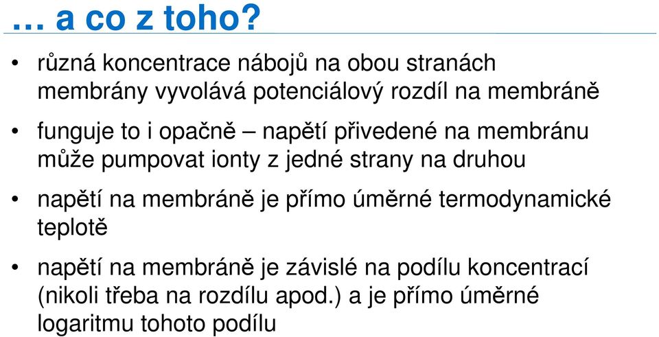 funguje to i opačně napětí přivedené na membránu může pumpovat ionty z jedné strany na druhou