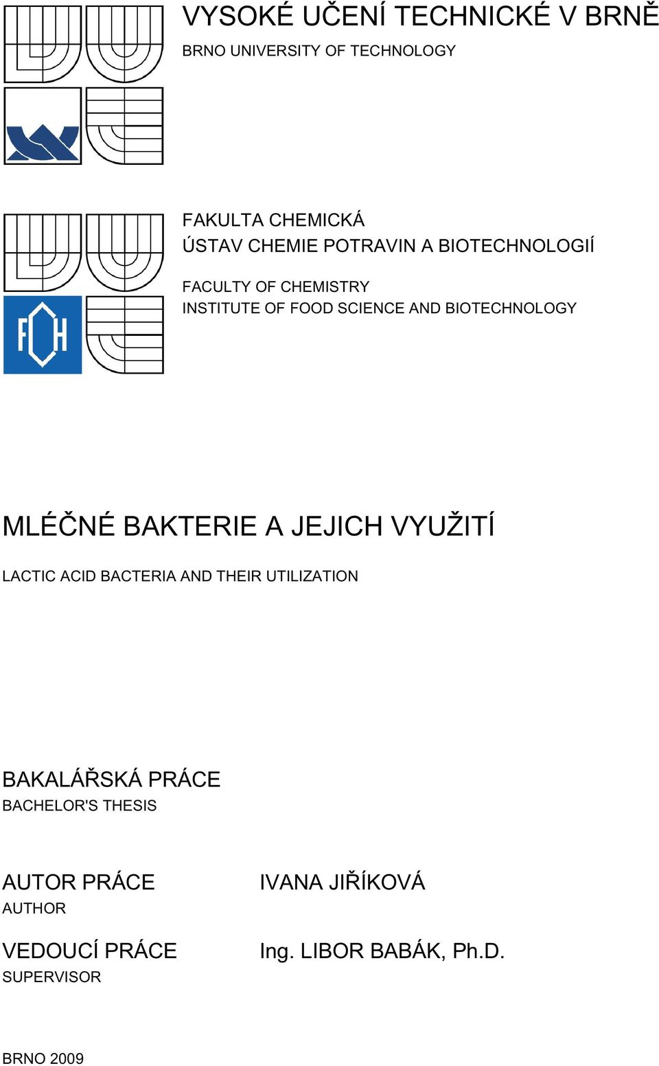 MLÉČNÉ BAKTERIE A JEJICH VYUŽITÍ LACTIC ACID BACTERIA AND THEIR UTILIZATION BAKALÁŘSKÁ PRÁCE