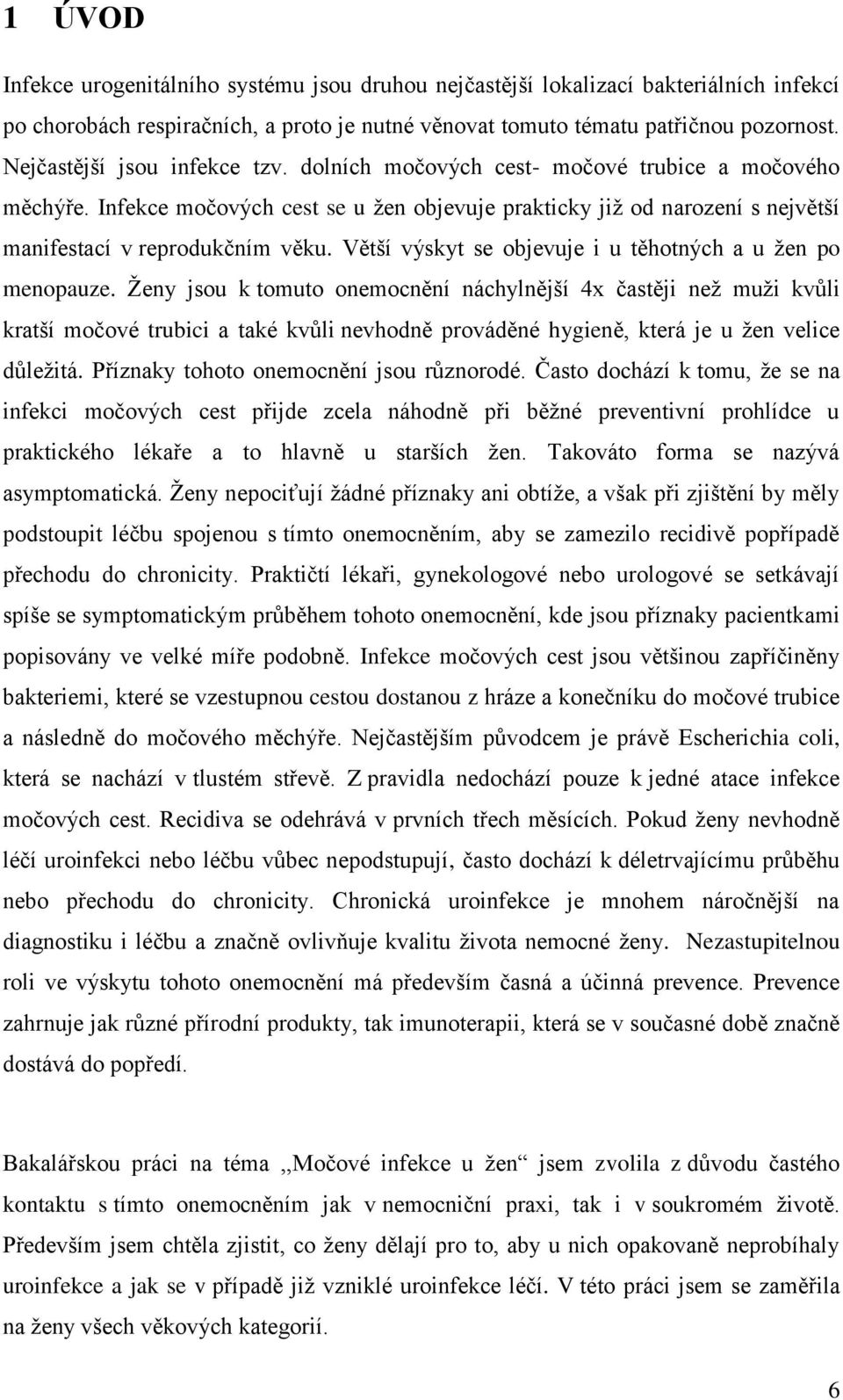 Větší výskyt se objevuje i u těhotných a u žen po menopauze.