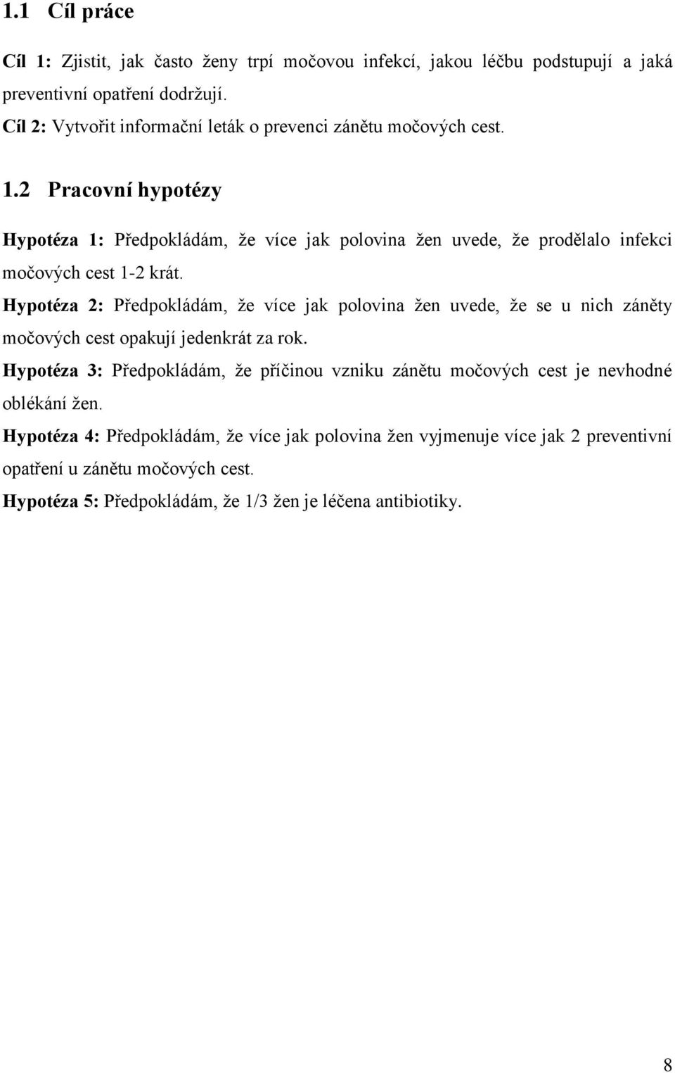 2 Pracovní hypotézy Hypotéza 1: Předpokládám, že více jak polovina žen uvede, že prodělalo infekci močových cest 1-2 krát.