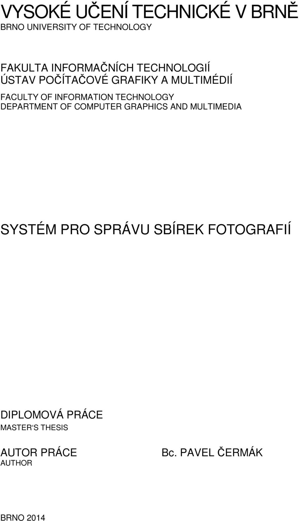 TECHNOLOGY DEPARTMENT OF COMPUTER GRAPHICS AND MULTIMEDIA SYSTÉM PRO SPRÁVU