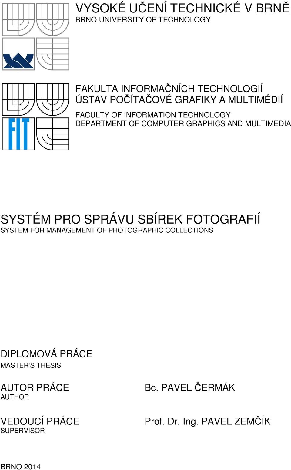 MULTIMEDIA SYSTÉM PRO SPRÁVU SBÍREK FOTOGRAFIÍ SYSTEM FOR MANAGEMENT OF PHOTOGRAPHIC COLLECTIONS DIPLOMOVÁ