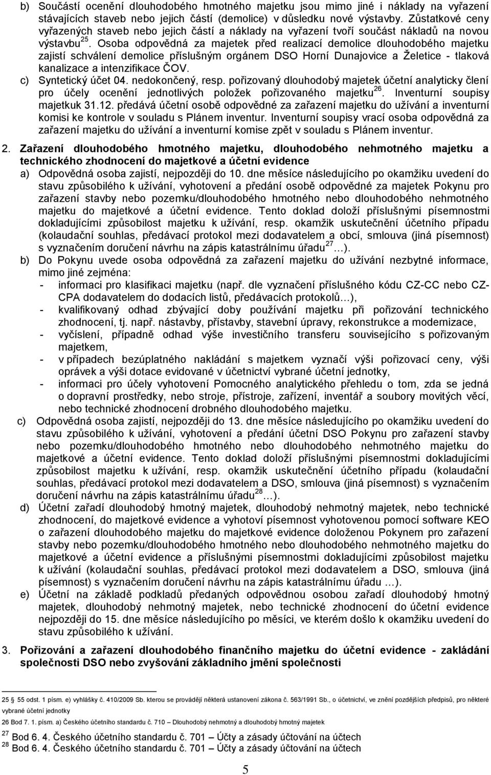 Osoba odpovědná za majetek před realizací demolice dlouhodobého majetku zajistí schválení demolice příslušným orgánem DSO Horní Dunajovice a Želetice - tlaková kanalizace a intenzifikace ČOV.