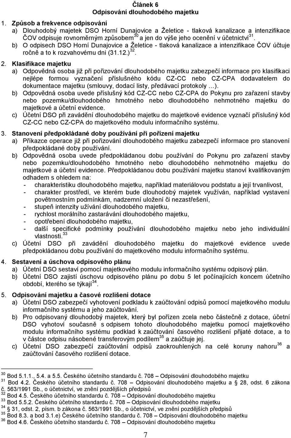 31. b) O odpisech DSO Horní Dunajovice a Želetice - tlaková kanalizace a intenzifikace ČOV účtuje ročně a to k rozvahovému dni (31.12.) 32. 2.