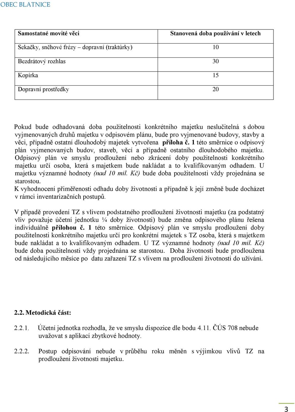 č. 1 této směrnice o odpisový plán vyjmenovaných budov, staveb, věcí a případně ostatního dlouhodobého majetku.