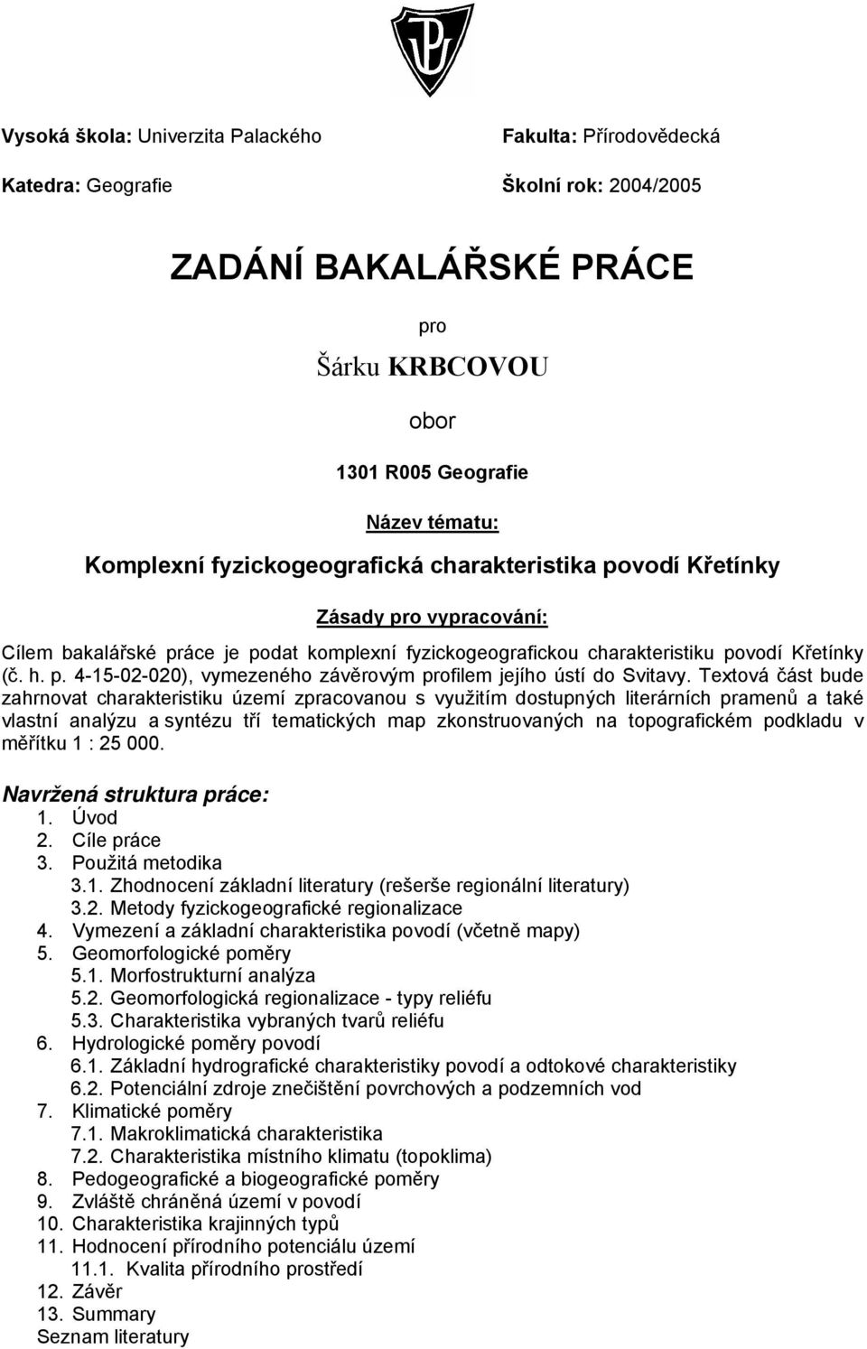 Textová část bude zahrnovat charakteristiku území zpracovanou s využitím dostupných literárních pramenů a také vlastní analýzu a syntézu tří tematických map zkonstruovaných na topografickém podkladu