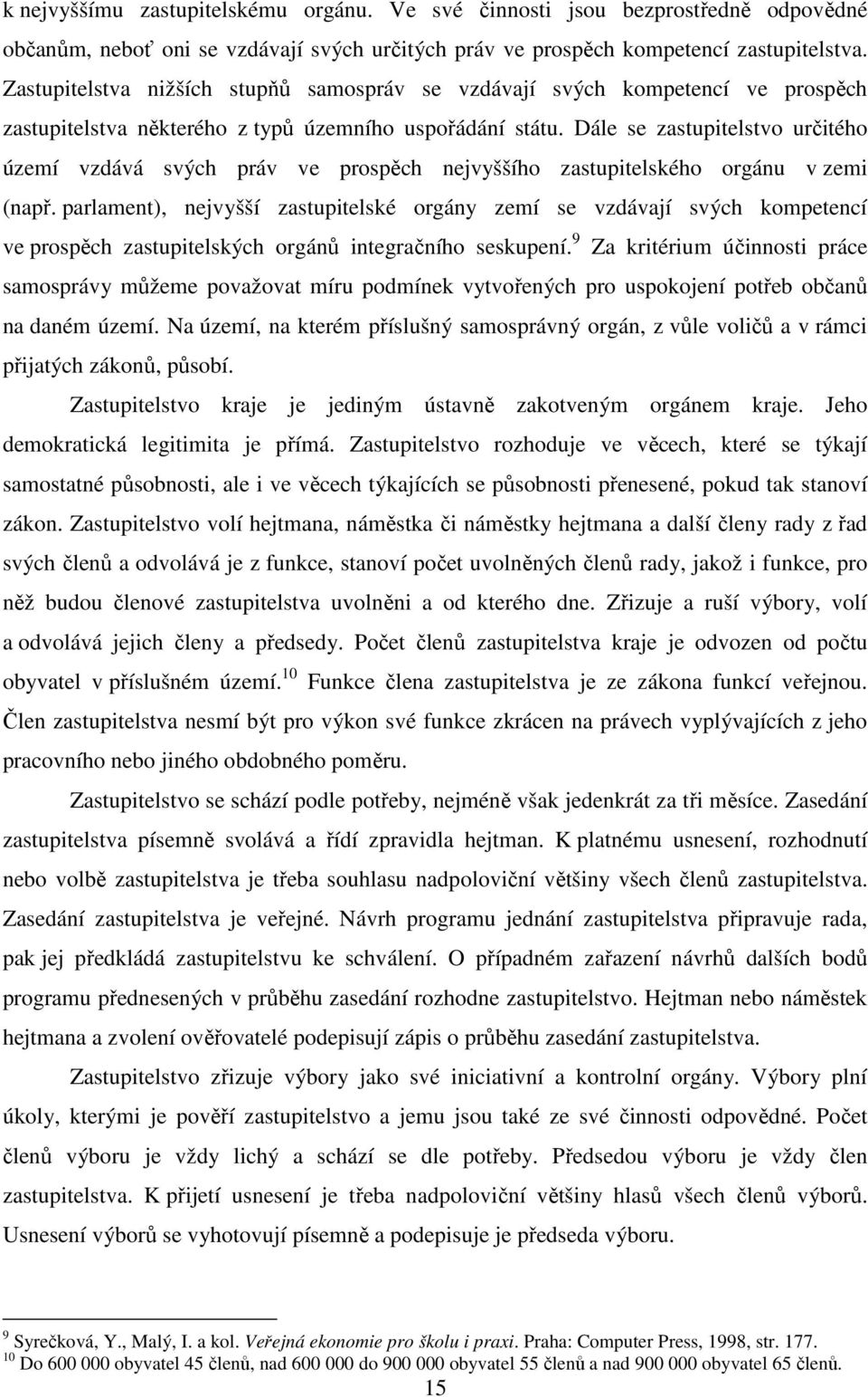 Dále se zastupitelstvo určitého území vzdává svých práv ve prospěch nejvyššího zastupitelského orgánu v zemi (např.