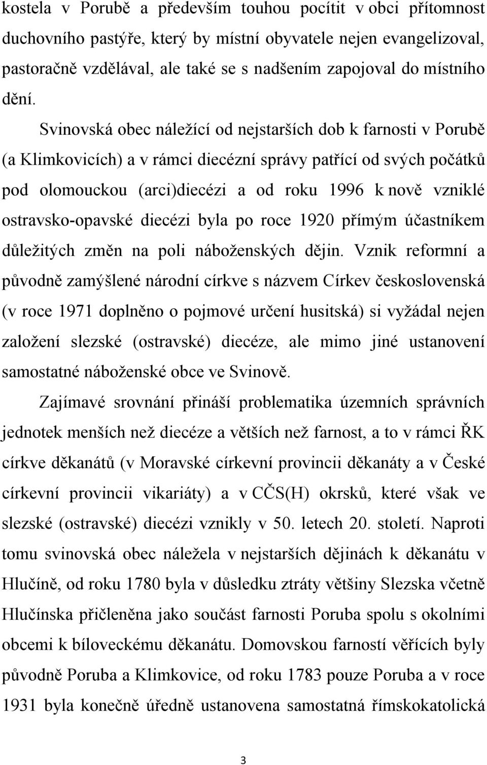 ostravsko-opavské diecézi byla po roce 1920 přímým účastníkem důležitých změn na poli náboženských dějin.