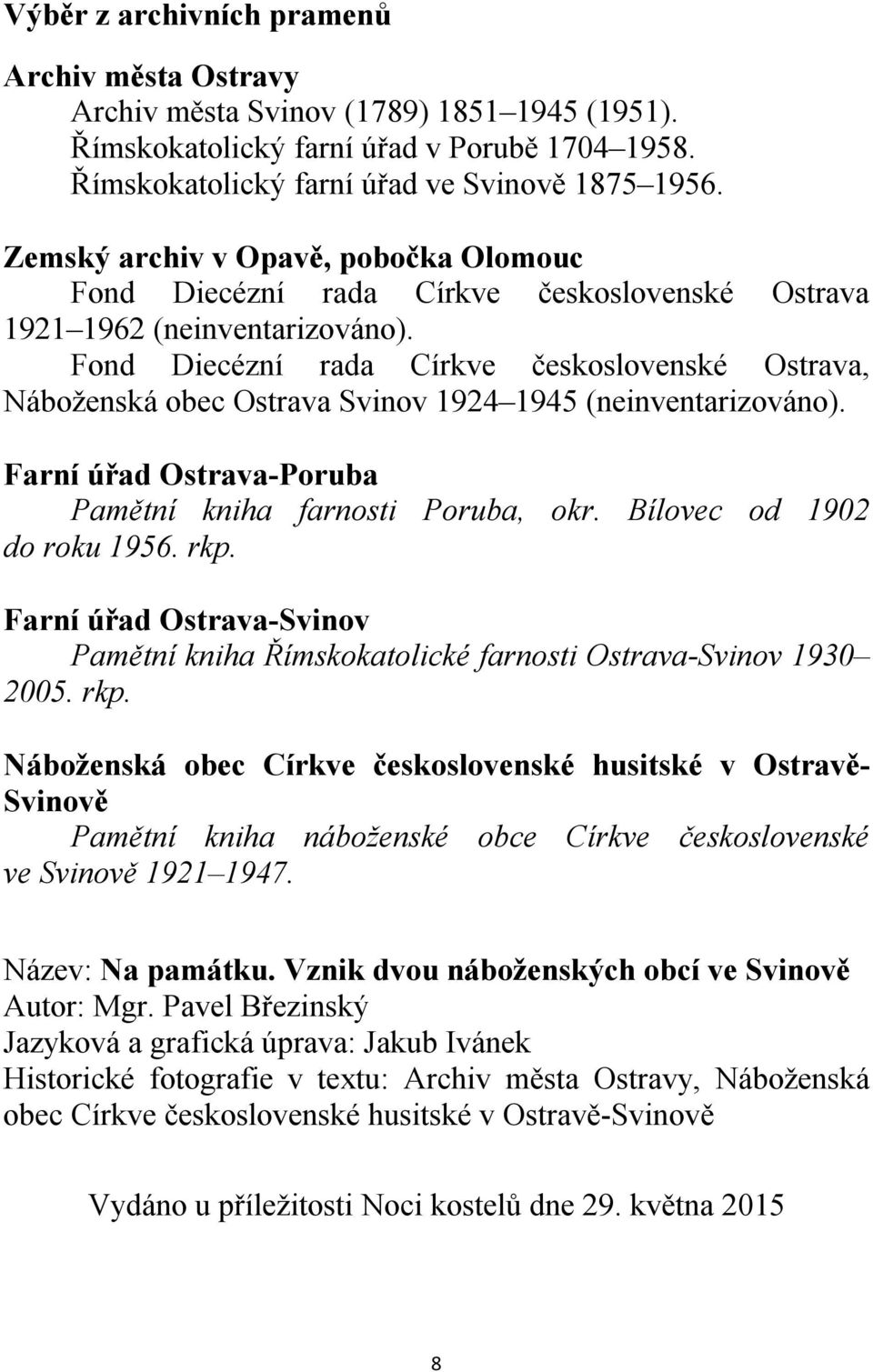 Fond Diecézní rada Církve československé Ostrava, Náboženská obec Ostrava Svinov 1924 1945 (neinventarizováno). Farní úřad Ostrava-Poruba Pamětní kniha farnosti Poruba, okr.