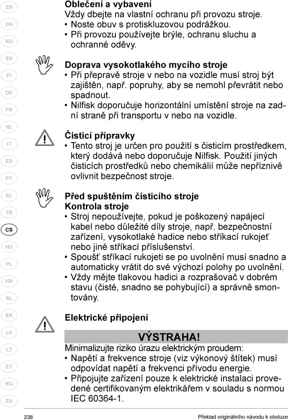Nilfi sk doporučuje horizontální umístění stroje na zadní straně při transportu v nebo na vozidle.