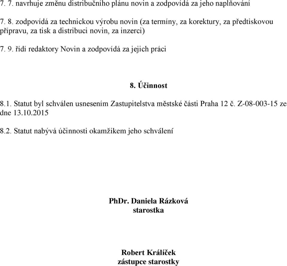 inzerci) 7. 9. řídí redaktory Novin a zodpovídá za jejich práci 8. Účinnost 8.1.