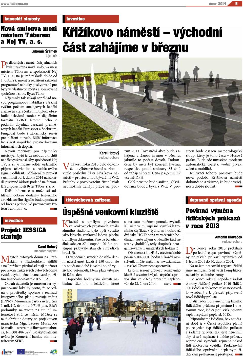 Nájemníci tak získají například novou programovou nabídku s výrazně vyšším počtem analogových kanálů a zároveň čtyři české multiplexy obsahující televizní stanice v digitálním formátu DVB-T.