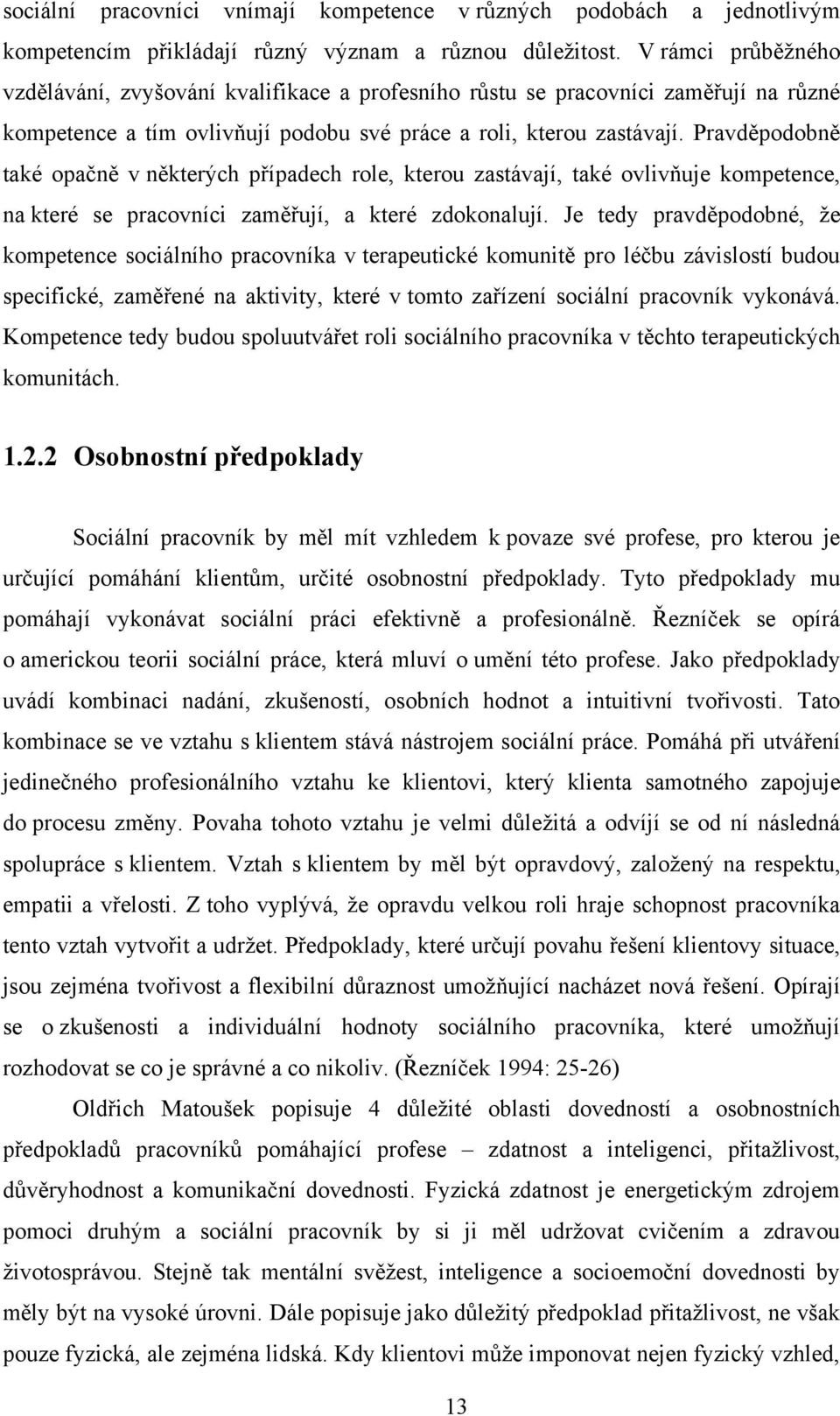 Pravděpodobně také opačně v některých případech role, kterou zastávají, také ovlivňuje kompetence, na které se pracovníci zaměřují, a které zdokonalují.